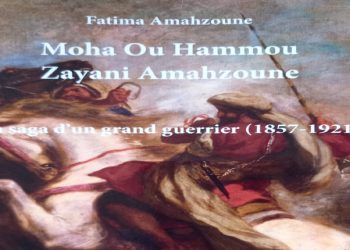 “موحا أو مو الزياني أمحزون، ملحمة محارب عظيم (1857-1921)”كتاب جديد لفاطمة أمحزون